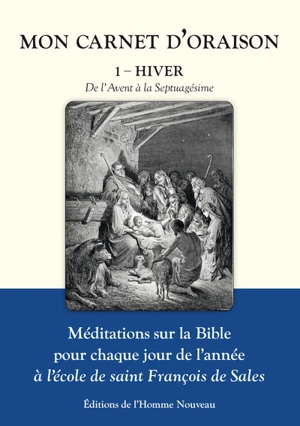 Mon carnet d'oraison : méditations sur la Bible pour chaque jour de l'année à l'école de saint François de Sales. Vol. 1. Hiver : de l'Avent à la septuagésime