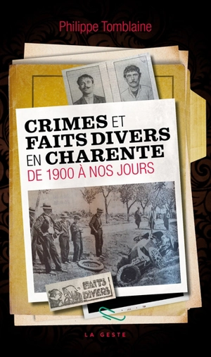 Crimes et faits divers en Charente : de 1900 à nos jours - Philippe Tomblaine