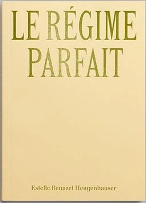 Le régime parfait - Estelle Benazet Heugenhauser