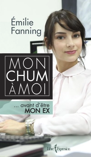 Mon chum à moi : ... avant d'être mon ex - Émilie Fanning