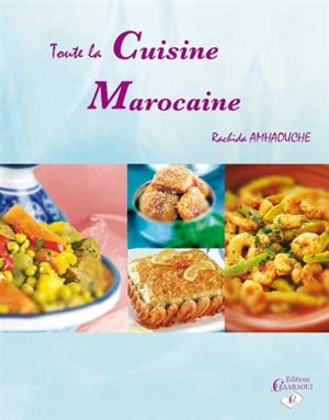 Toute la cuisine marocaine - Rachida Amhaouche