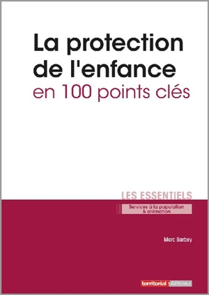 La protection de l'enfance en 100 points clés - Marc Barbey