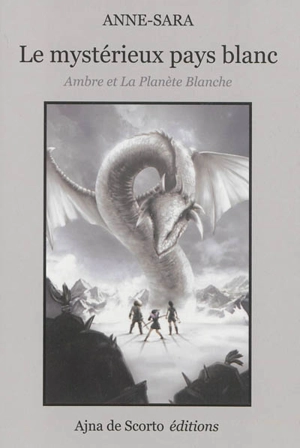 Le mystérieux pays blanc : Ambre et la planète blanche - Anne-Sara