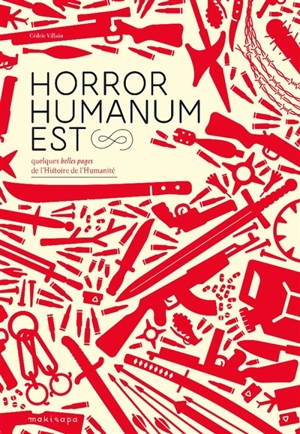 Horror humanum est : quelques belles pages de l'histoire de l'humanité - Cédric Villain