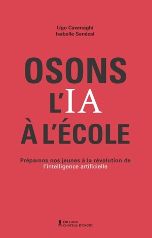 Osons l'IA à l'école : préparons nos jeunes à la révolution de l'intelligence artificielle - Cavenaghi, Ugo