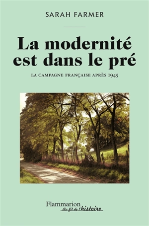 La modernité est dans le pré : la campagne française après 1945 - Sarah Farmer