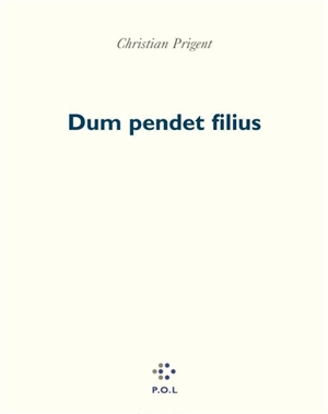 Dum pendet filius - Christian Prigent