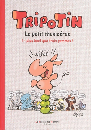 Tripotin : le petit rhonicéros. Vol. 1. Plus haut que trois pommes ! - Ours, L'