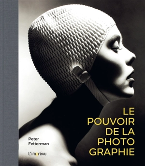 Le pouvoir de la photographie - Peter Fetterman