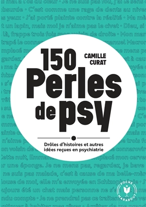 150 perles de psy : drôles d'histoires et autres idées reçues en psychiatrie - Camille Curat