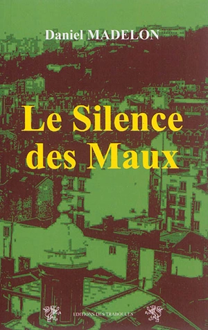 Le silence des maux - Daniel Madelon