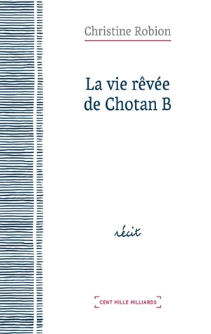 La vie rêvée de Chotan B - Christine Robion