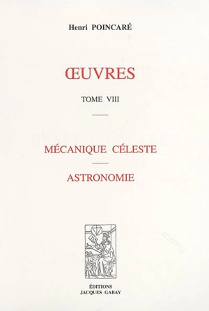 Oeuvres. Vol. 8. Mécanique céleste. Astronomie - Henri Poincaré