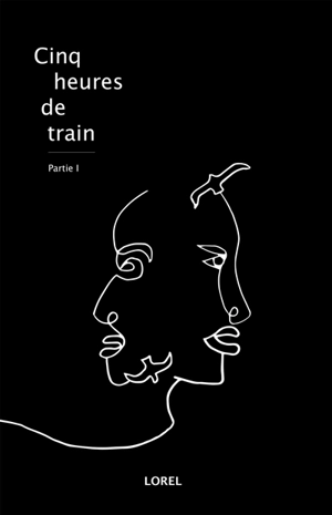 Cinq heures de train. Vol. 1 - Lorel