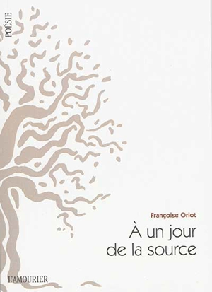 A un jour de la source - Françoise Oriot