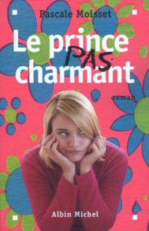 Le prince pas charmant - Pascale Moisset