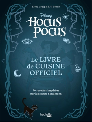 Hocus Pocus : le livre de cuisine officiel : 70 recettes inspirées par les soeurs Sanderson - Elena Craig