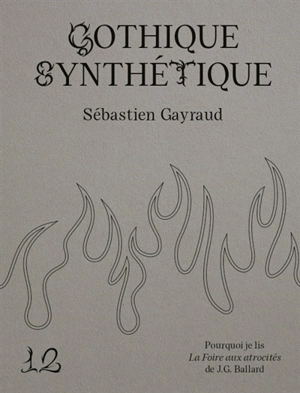 Pourquoi je lis La foire aux atrocités de J.G. Ballard : gothique synthétique - Sébastien Gayraud