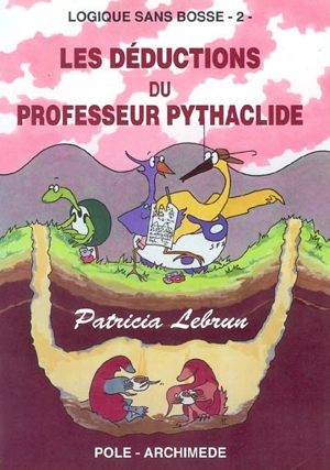 Logique sans bosse. Vol. 2. Les déductions du professeur Pythaclide - Patricia Lebrun