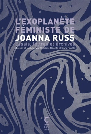 L'exoplanète féministe de Joanna Russ : essais, lettres et archives - Joanna Russ