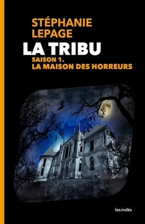 La tribu. La maison des horreurs : saison 1 - Stéphanie Lepage