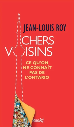 Chers voisins : ce qu'on ne connaît pas de l'Ontario - Jean-Louis Roy