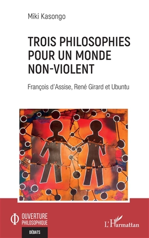 Trois philosophies pour un monde non-violent : François d'Assis, René Girard et ubuntu - Miki Kasongo