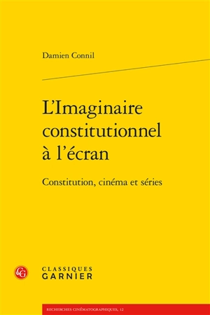 L'imaginaire constitutionnel à l'écran : Constitution, cinéma et séries - Damien Connil