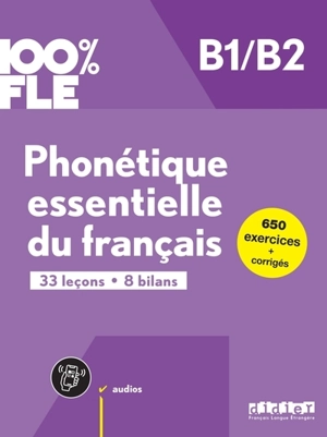 Phonétique essentielle du français B1-B2 : 33 leçons, 8 bilans : 650 exercices + corrigés - Chanèze Kamoun