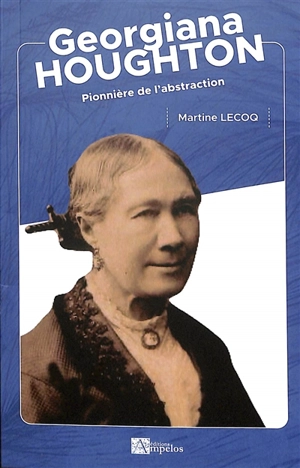 Georgiana Houghton : pionnière de l'abstraction - Martine Lecoq