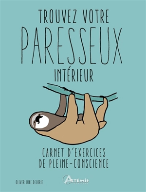 Trouvez votre paresseux intérieur : carnet d'exercices de pleine-conscience - Olivier Luke Delorie