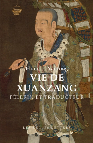 Vie de Xuanzang : pèlerin et traducteur : biographie du maître de la loi Tripitaka résidant au monastère de la Grande Compassion sous les grands Tang - Huili