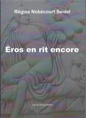 Eros en rit encore ! - Régine Nobécourt-Seidel