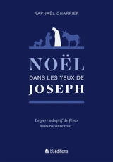 Noël dans les yeux de Joseph : vivez la naissance de Jésus avec son père adoptif - Raphaël Charrier