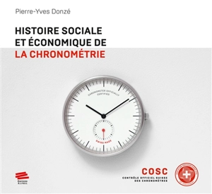 Histoire sociale et économique de la chronométrie - Pierre-Yves Donzé