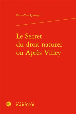 Le secret du droit naturel ou Après Villey - Pierre-Yves Quiviger