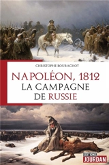Napoléon, 1812 : la campagne de Russie - Christophe Bourachot