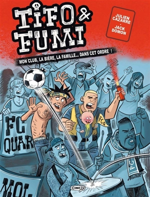 Tifo & Fumi : mon club, la bière, la famille... dans cet ordre !. Vol. 1 - Julien Cazarre
