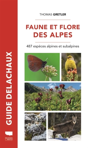 Faune et flore des Alpes : 487 espèces alpines et subalpines - Thomas Gretler