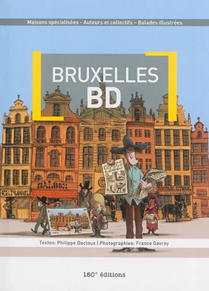 Bruxelles BD : maisons spécialisées, auteurs et collectifs, balades illustrées - Philippe Decloux