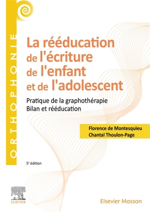 La rééducation de l'écriture de l'enfant et de l'adolescent : pratique de la graphothérapie : bilan et rééducation - Chantal Thoulon-Page