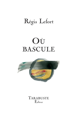 Où bascule - Régis Lefort