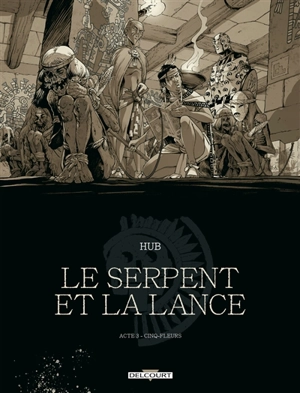 Le serpent et la lance. Vol. 3. Cinq-fleurs - Hub