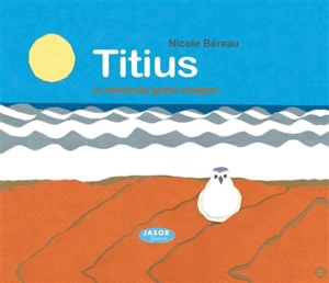 Titius : le minuscule grand voyageur - Nicole Béreau