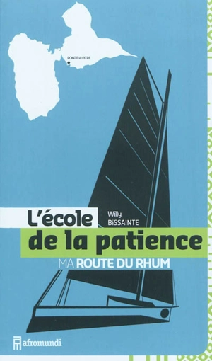 L'école de la patience : ma Route du Rhum - Willy Bissainte