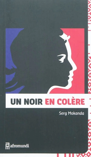 Un Noir en colère : lettre ouverte d'un Noir de France à Marianne - Serge Mokanda