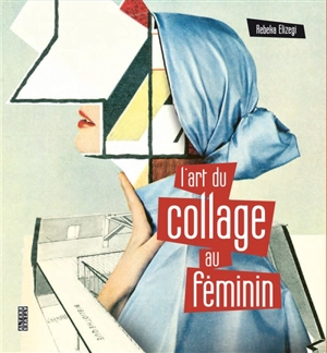 L'art du collage au féminin : 50 artistes internationales de premier plan - Rebeka Elizegi