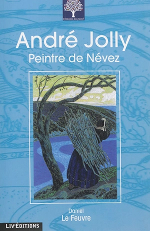 André Jolly, peintre de Névez - Daniel Le Feuvre