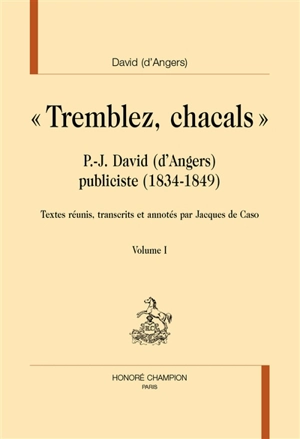 Tremblez, chacals : P.-J. David (d'Angers) publiciste (1834-1849) - Pierre-Jean David d'Angers