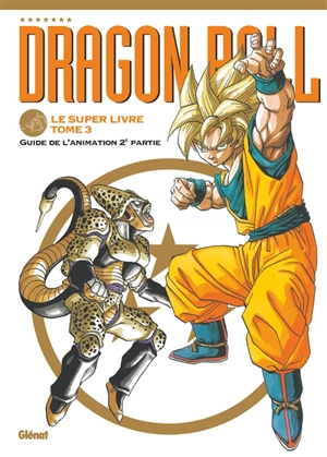 Dragon ball : le super livre. Vol. 3. Guide de l'animation 2e partie - Akira Toriyama